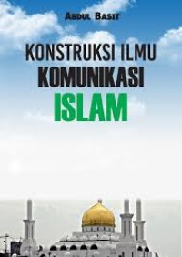 Image of KONSTRUKSI ILMU KOMUNIKASI ISLAM